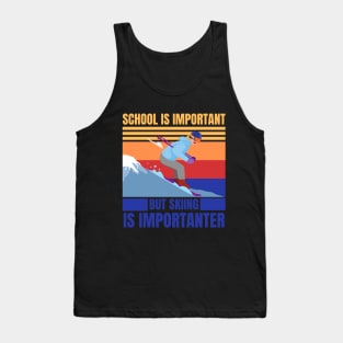 school is important skiing is importanter Tank Top